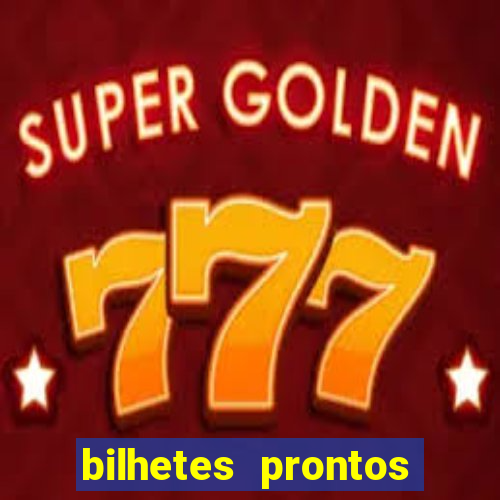 bilhetes prontos para hoje